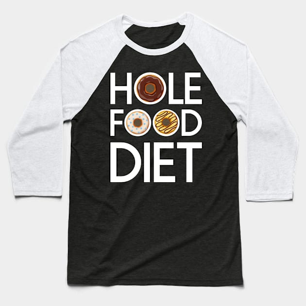 Hole Food Diet Donuts Addict Funny Gym/Workout Gift Baseball T-Shirt by CoolFoodiesMerch